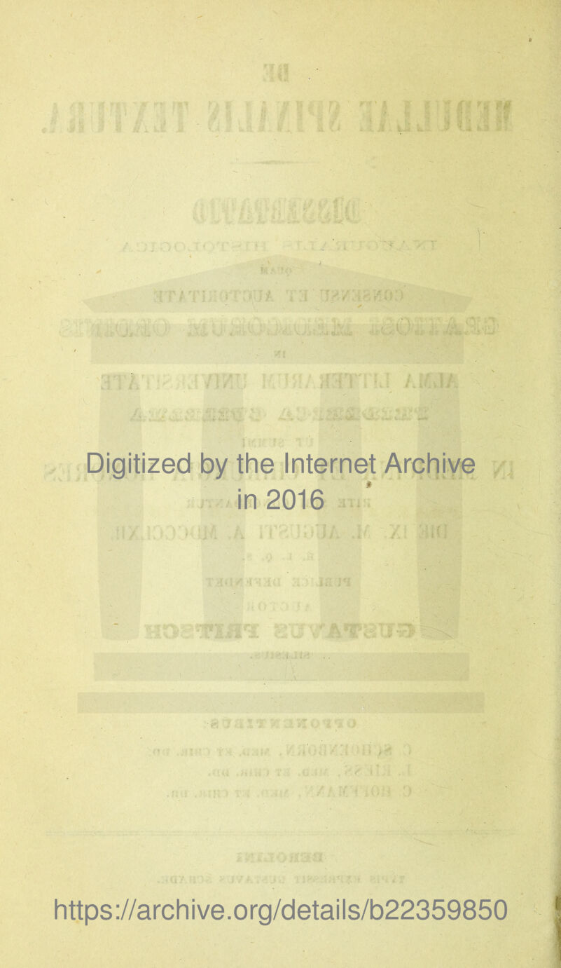 Digitized by the Internet Archiye in 2016 * •i https://archive.org/details/b22359850