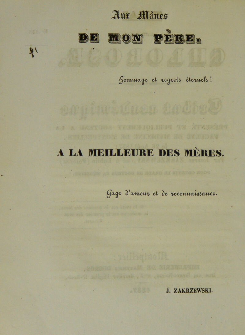 5luif iHâncjp et Aecjxetà éiexueCa ! A LA MEILLEURE DES MÈRES (Jacje D’awtoiu- et De *ecomtatàaauce. »;•. Vt'li - :'jî» J. ZAKRZEWSK1.