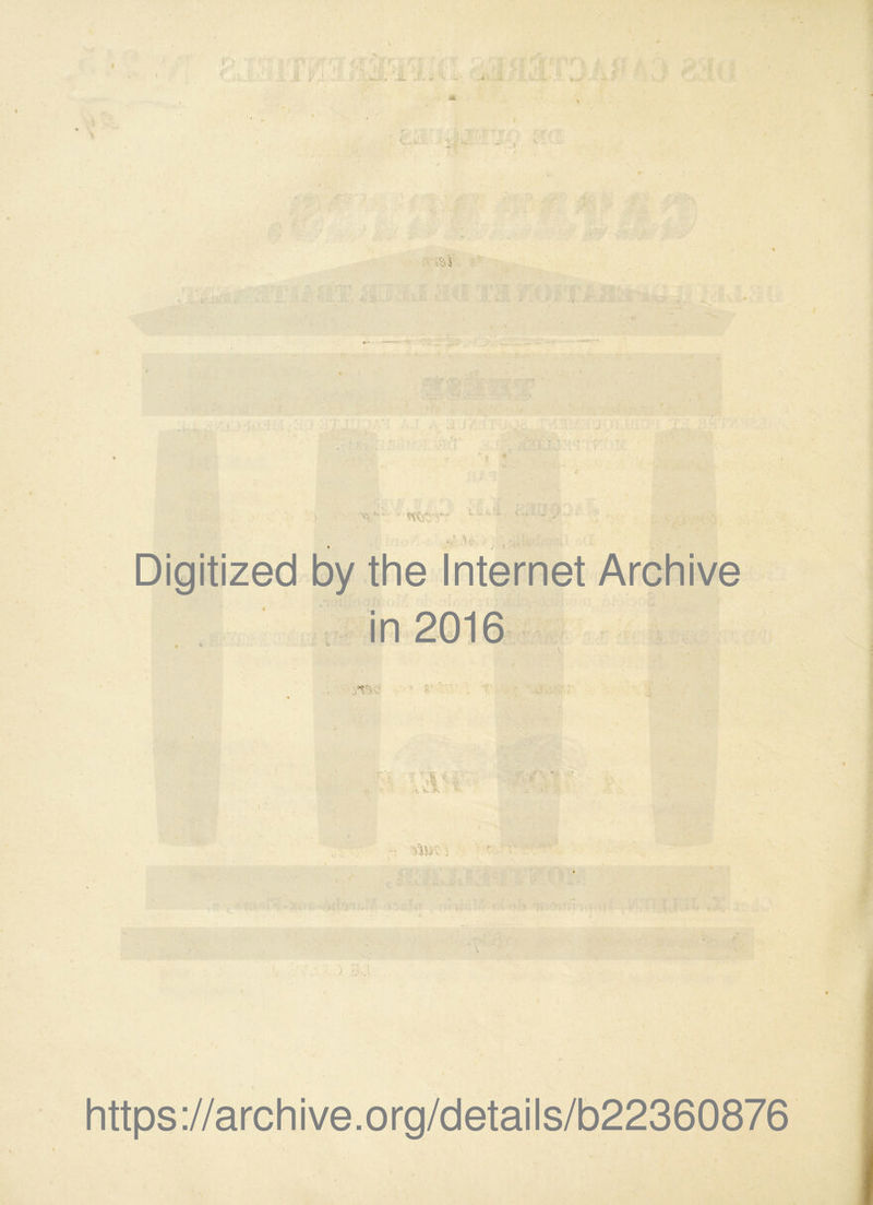 I  ' i j . - v> ï **- • Nf », ■ — « y Ç - 's V Digitized by the Internet Archive in 2016 •oTv.- va*. uh, : * https://archive.org/details/b22360876