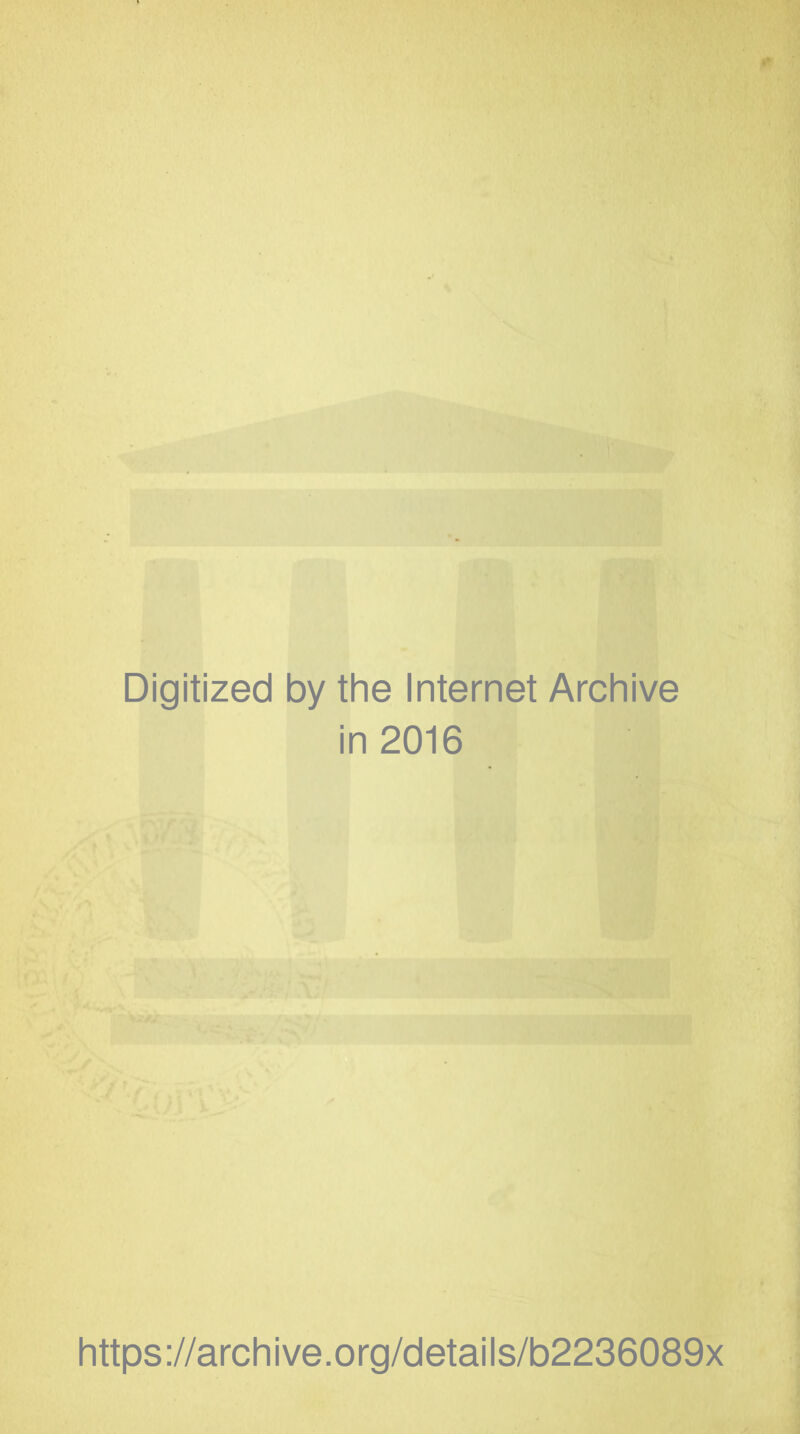 Digitized by the Internet Archive in 2016 https://archive.org/details/b2236089x