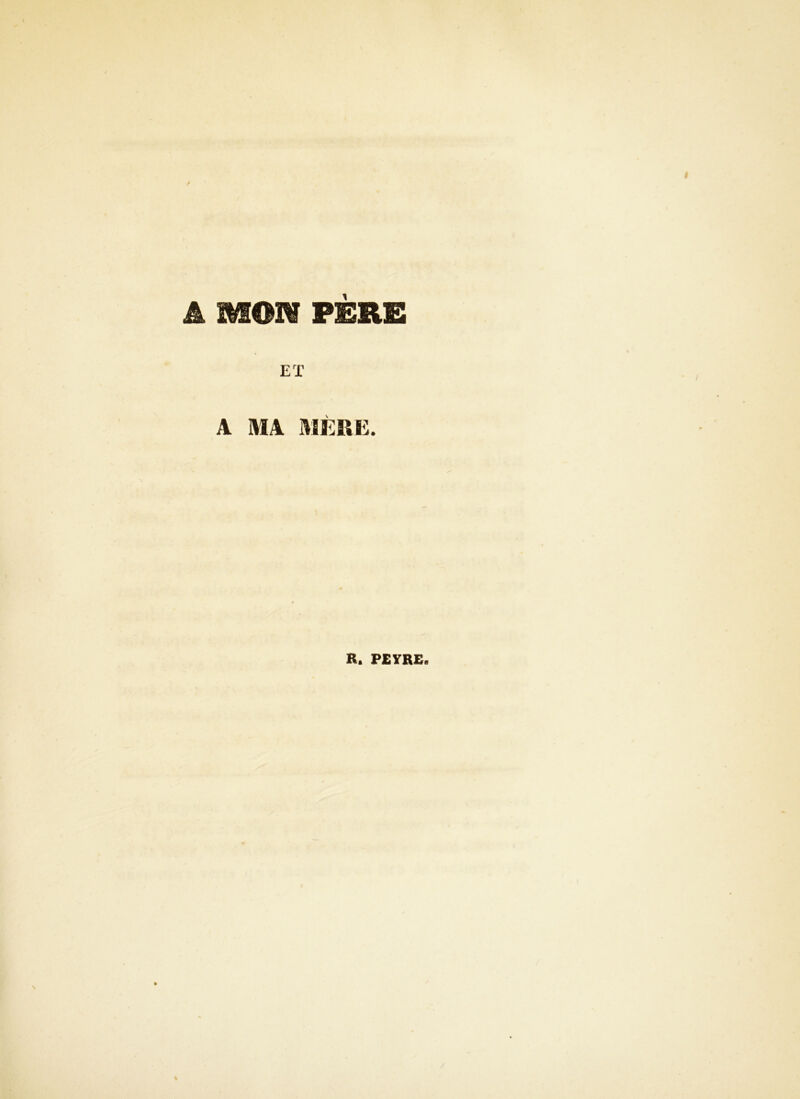 A MON PÈRE A MA MÈRE. R. PEYRE.