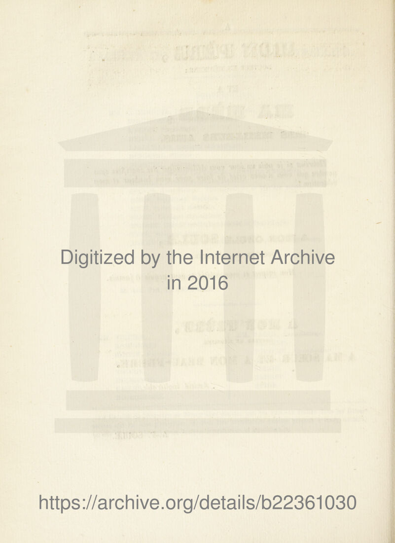 Digitized by the Internet Archive in 2016 https://archive.org/details/b22361030