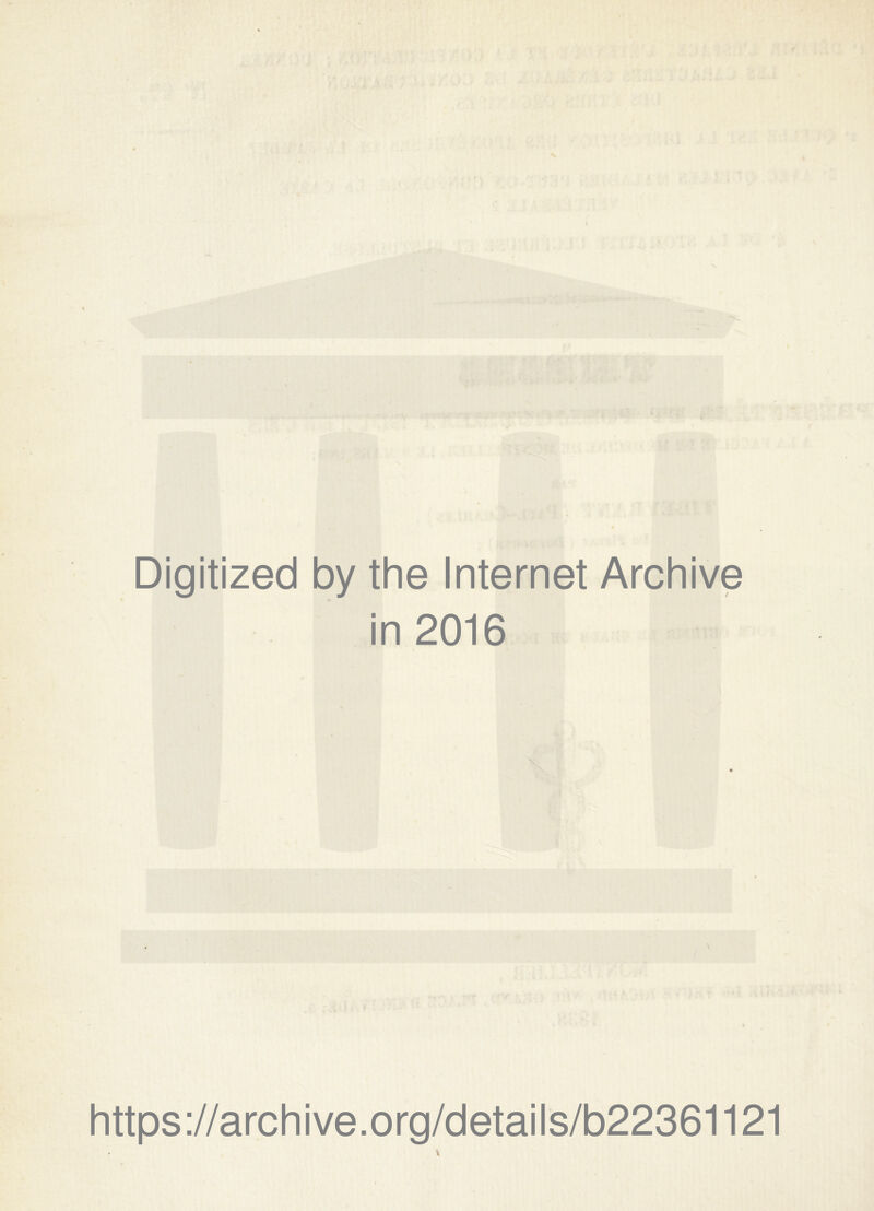 Digitized by the Internet Archive in 2016 https://archive.org/details/b22361121