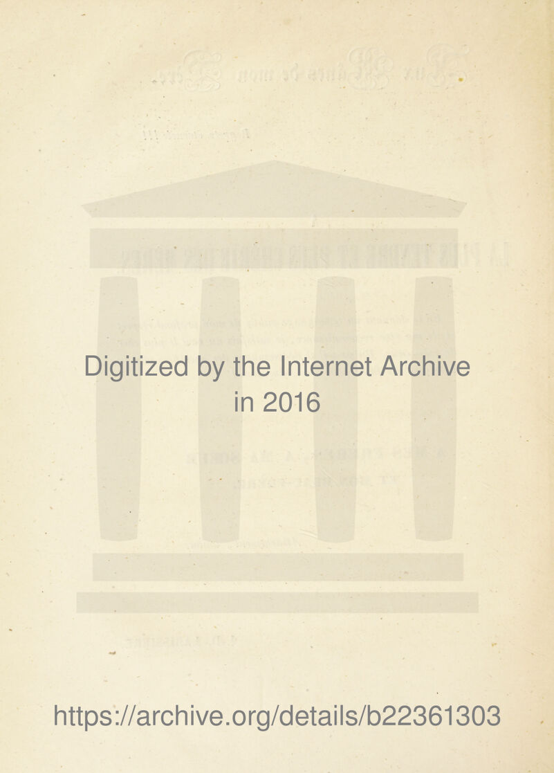 Digitized by the Internet Archive in 2016 https://archive.org/details/b22361303