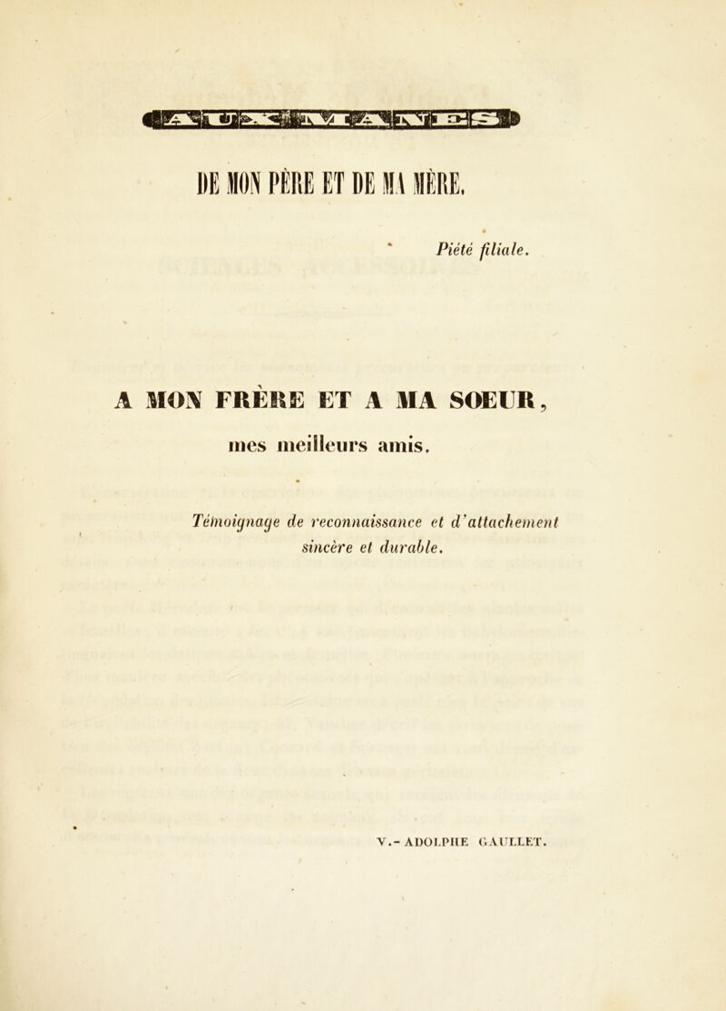 Piété filiale. A MOM FRÈKE ET A MA SOEUR, mes meilleurs amis. Téhioignage de reconnaissance et d'attachement sincère et durable. Y.-ADOLPHE GAITLLET.