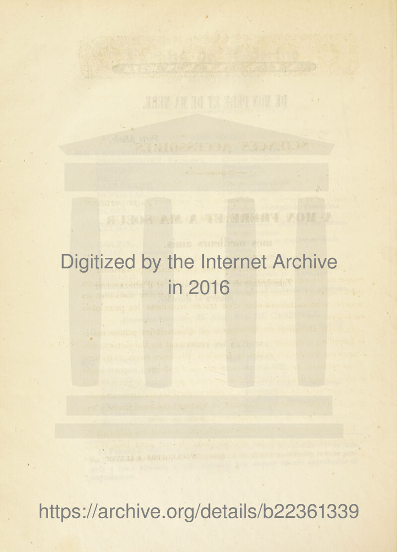 » A* ' 'Mi. m Digitized by the Internet Archive in 2016 https://archive.org/details/b22361339