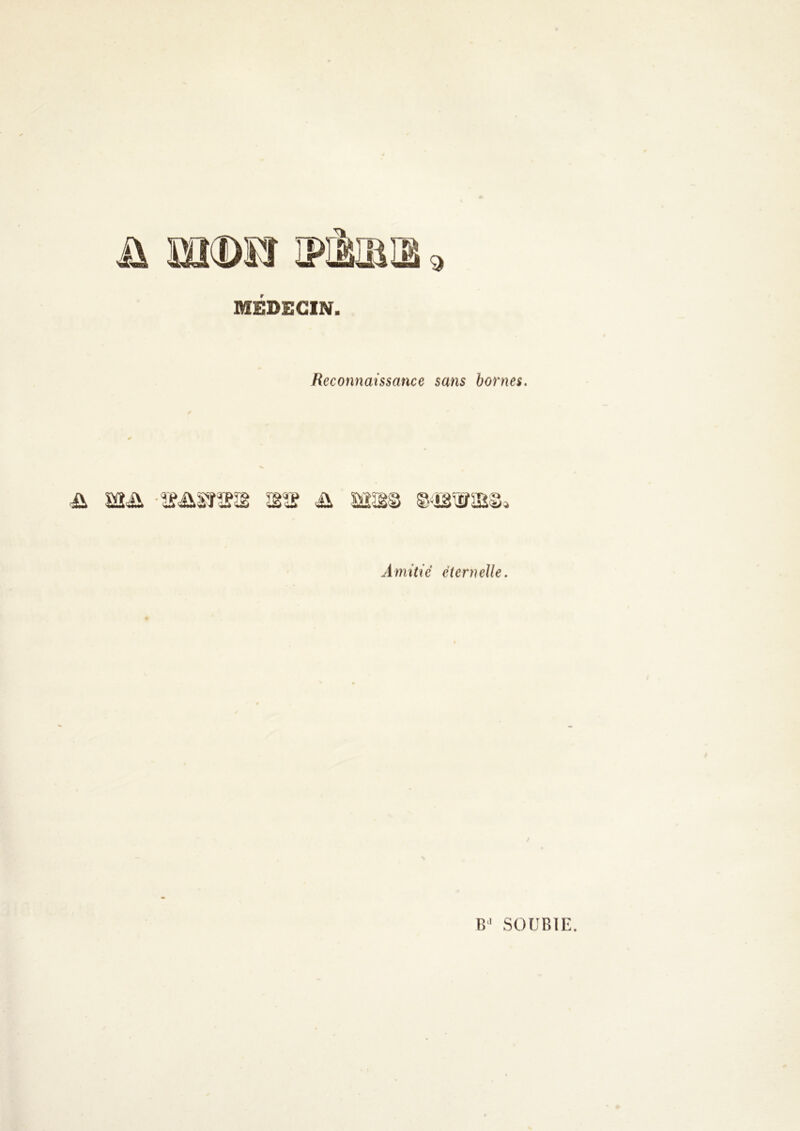 9 MÉDECIN. Reconnaissance sans bornes. & -æ&sras ms ü mm ©otsbs* JmîYi’c éternelle.