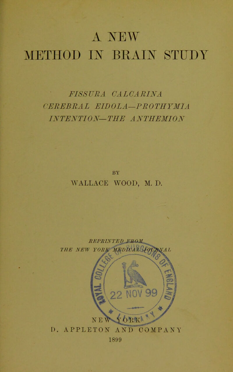 METHOD IF BRAIF STUDY FIS SURA CALC ARINA CEREBRAL EID OLA—PR 0 THY ML A INTENTION— THE A NTH EMI ON BY WALLACE WOOD, M. D.