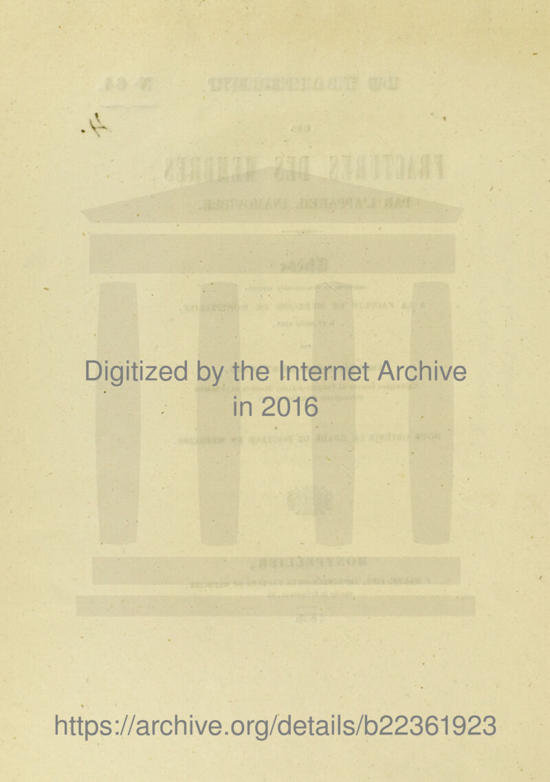 Digitized by the Internet Archive in 2016 % https://archive.org/details/b22361923
