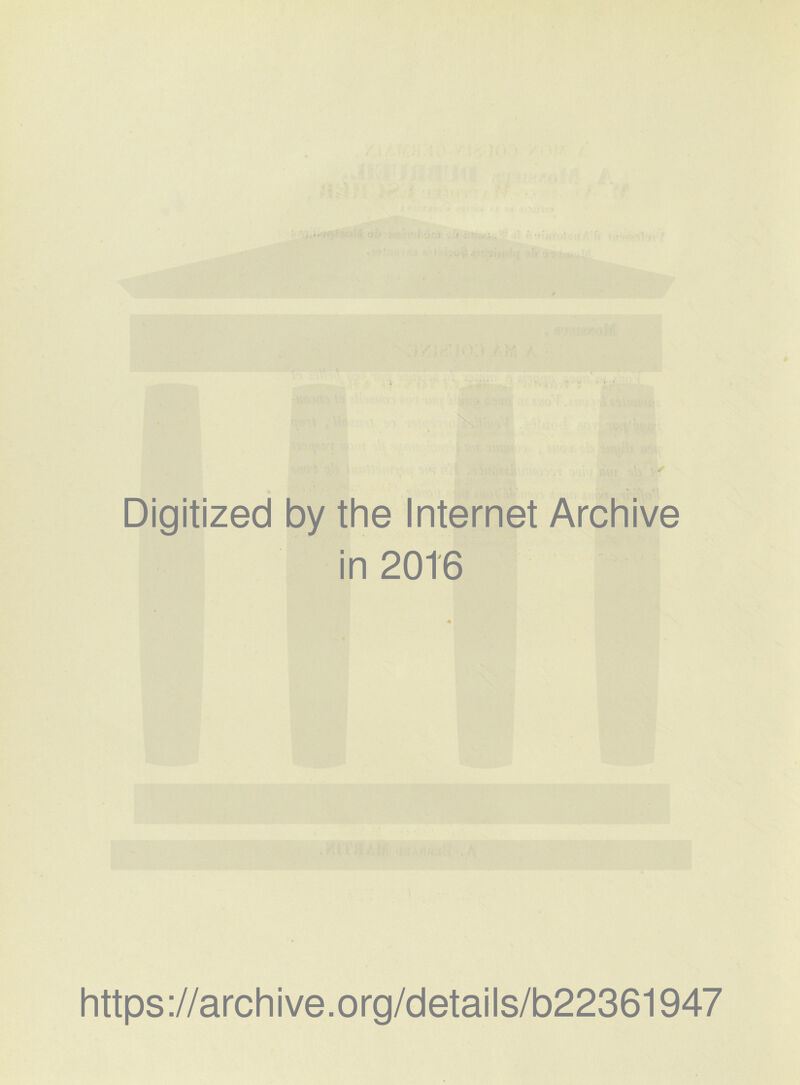 Digitized by the Internet Archive in 2016 https://archive.org/details/b22361947