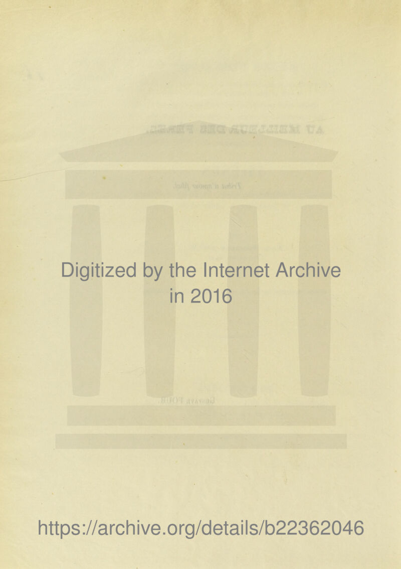 Digitized by the Internet Archive in 2016 https://archive.org/details/b22362046