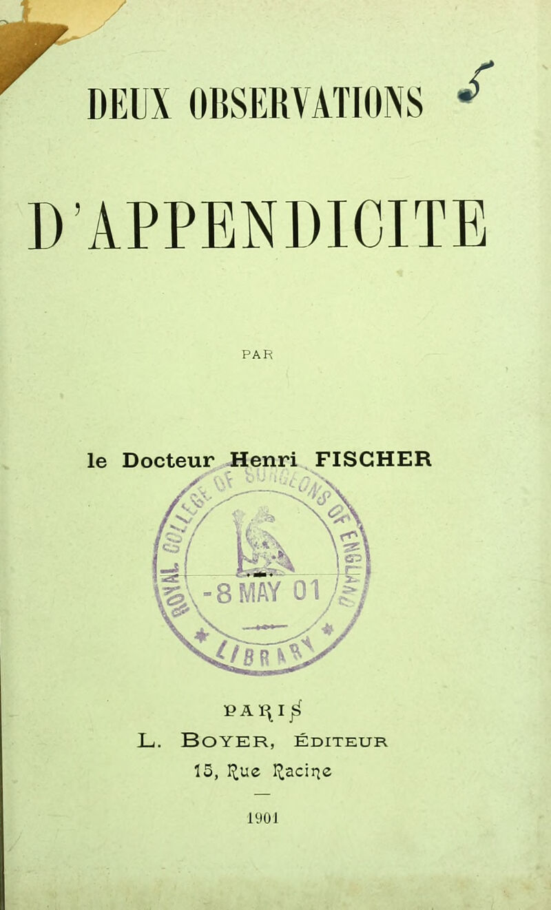 D’APPENDICITE PAR le Docteur Henri FISCHER 15, I^ue Racine 190 J