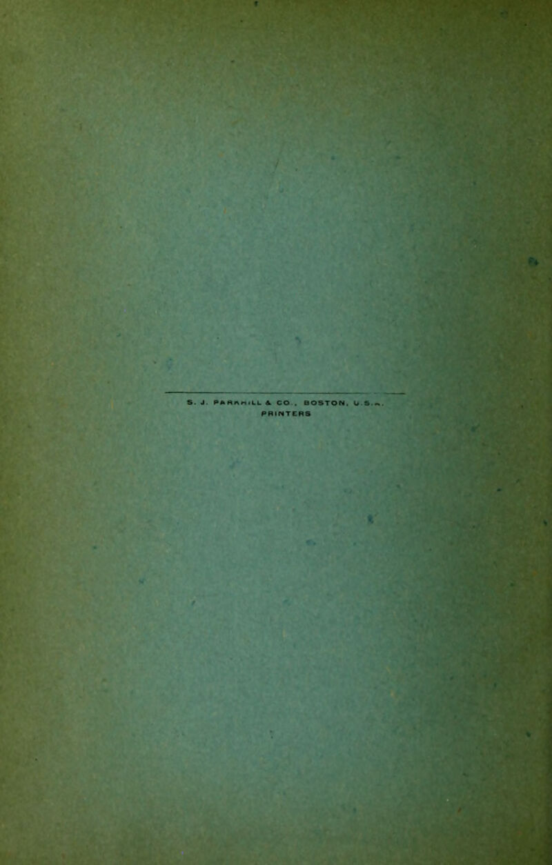 ' V F* S. J. PAMnniLU A CO.. BOSTON, tj.S.^. PRINTCRS • ■i* r K. t ' «J'' r 'm t