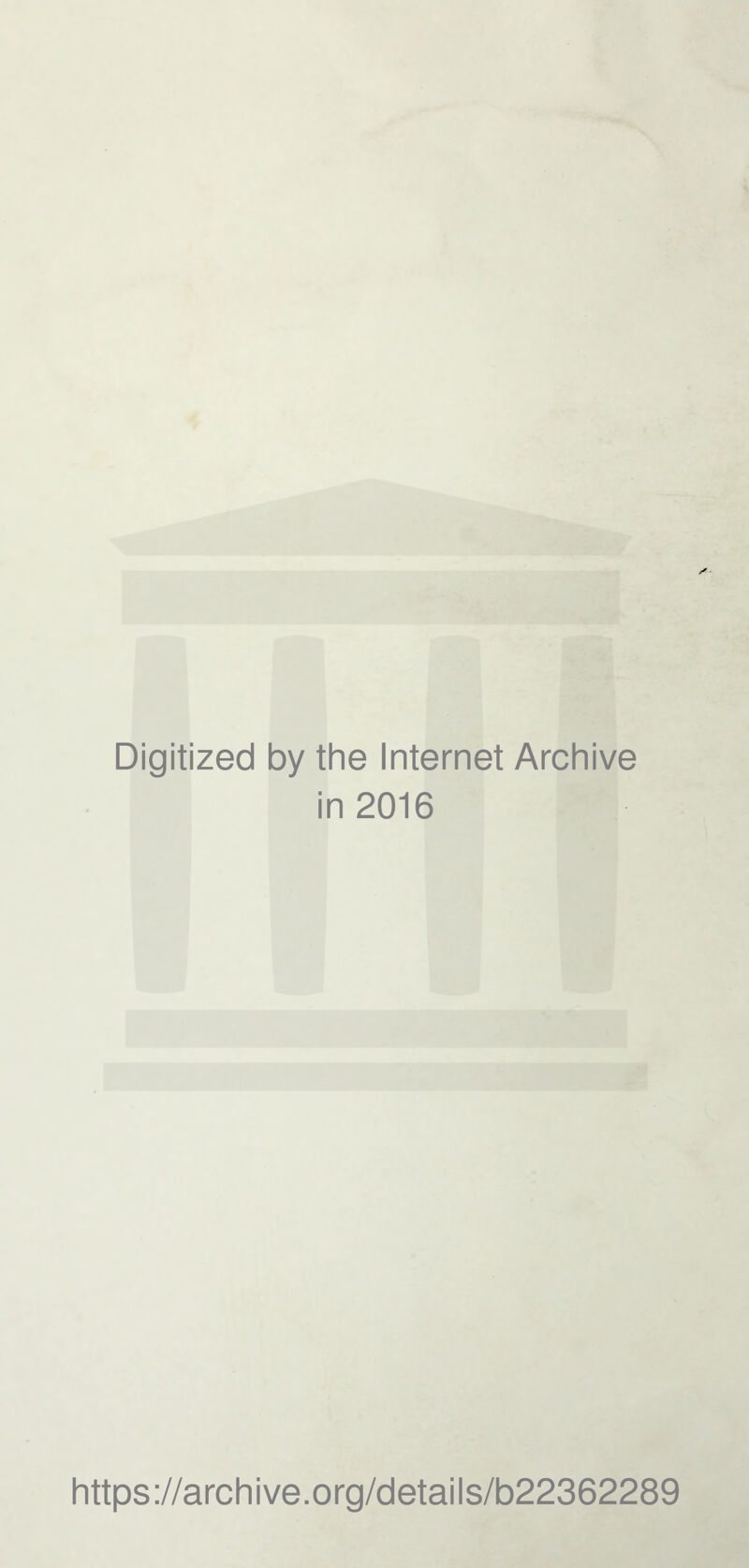 Digitized by the Internet Archive in 2016 https://archive.org/details/b22362289