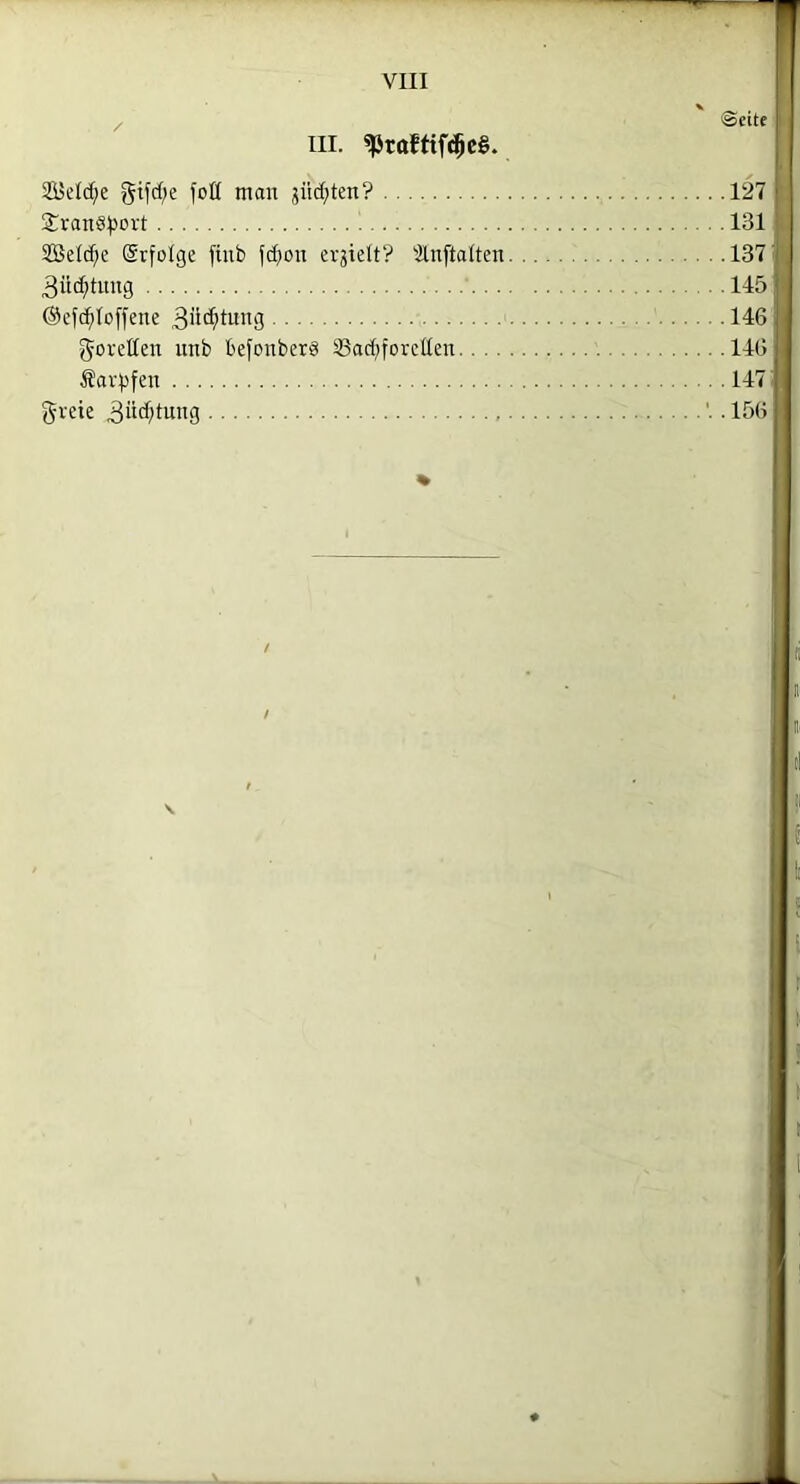 III. ^töftif($c§. SÖ>el(^e ^tfd^e foK mon jüdjten? SranS^Jort SÜBelc^e (Srfolge fiub fd^on er3telt? 3ln[talten 3«d;tim3 @cf(^toffene 3ü(^tmtg Novellen unb befonberS Sßad;forcüen. , . . farbfen gveie 3itd;tung ©eite .127 .131 .137 .145 .146 .146 . 147 .156 % li l s l r \ \