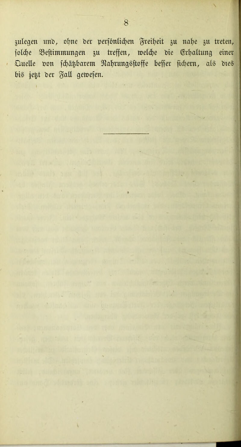 julegen imb, o^ne ber perfonüc^en greitjeit ju nafje ju treten, foI(^e Seftimmungen ju treffen, roeli^e bie SrfiaUung einer - Ouelle öon f(^äparem fRaf)rung§ftDffe beffer fiebern, all bte§ bi§ je^t ber f^all getnefen.