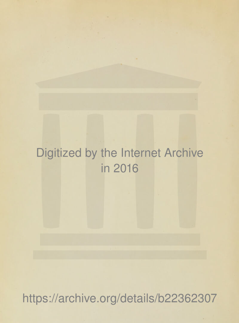 Digitized by the Internet Archive in 2016 https://archive.org/details/b22362307