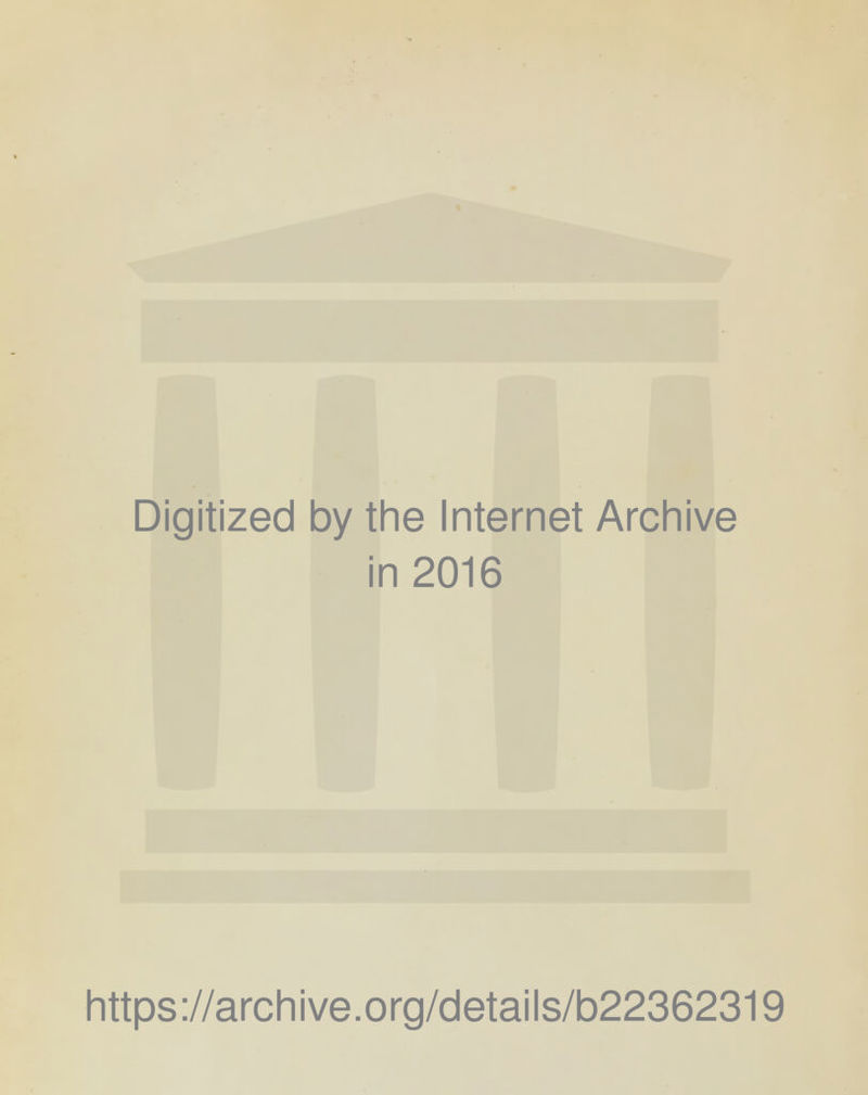 Digitized by the Internet Archive in 2016 https://archive.org/details/b22362319