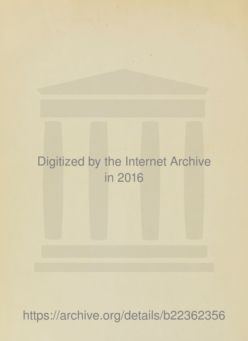 Digitized by the Internet Archive in 2016 https://archive.org/details/b22362356