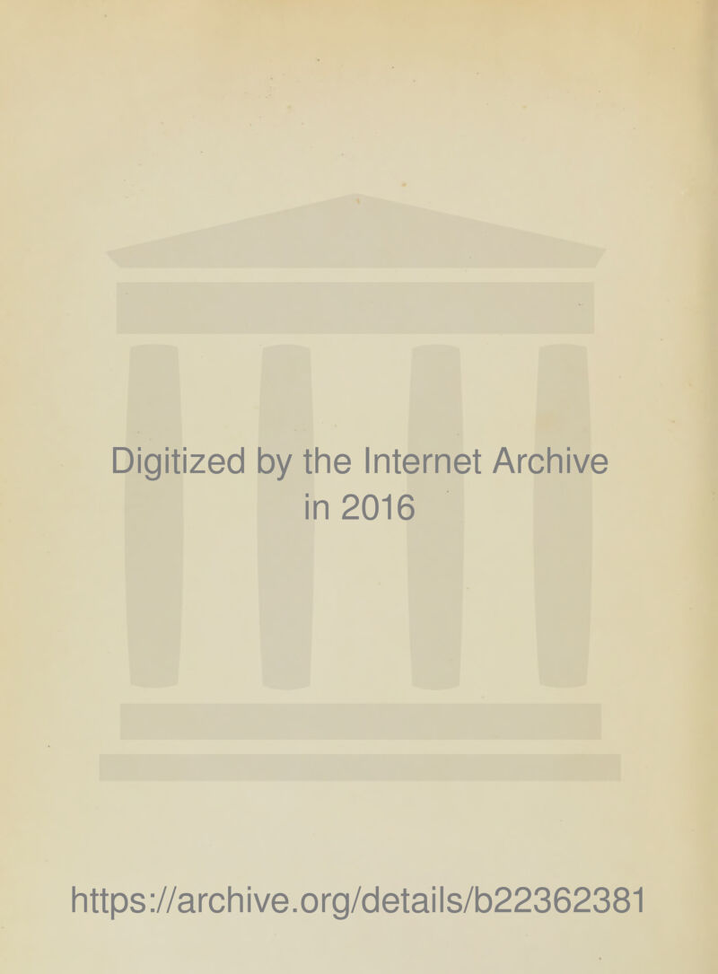 Digitized by the Internet Archive in 2016 https://archive.org/details/b22362381