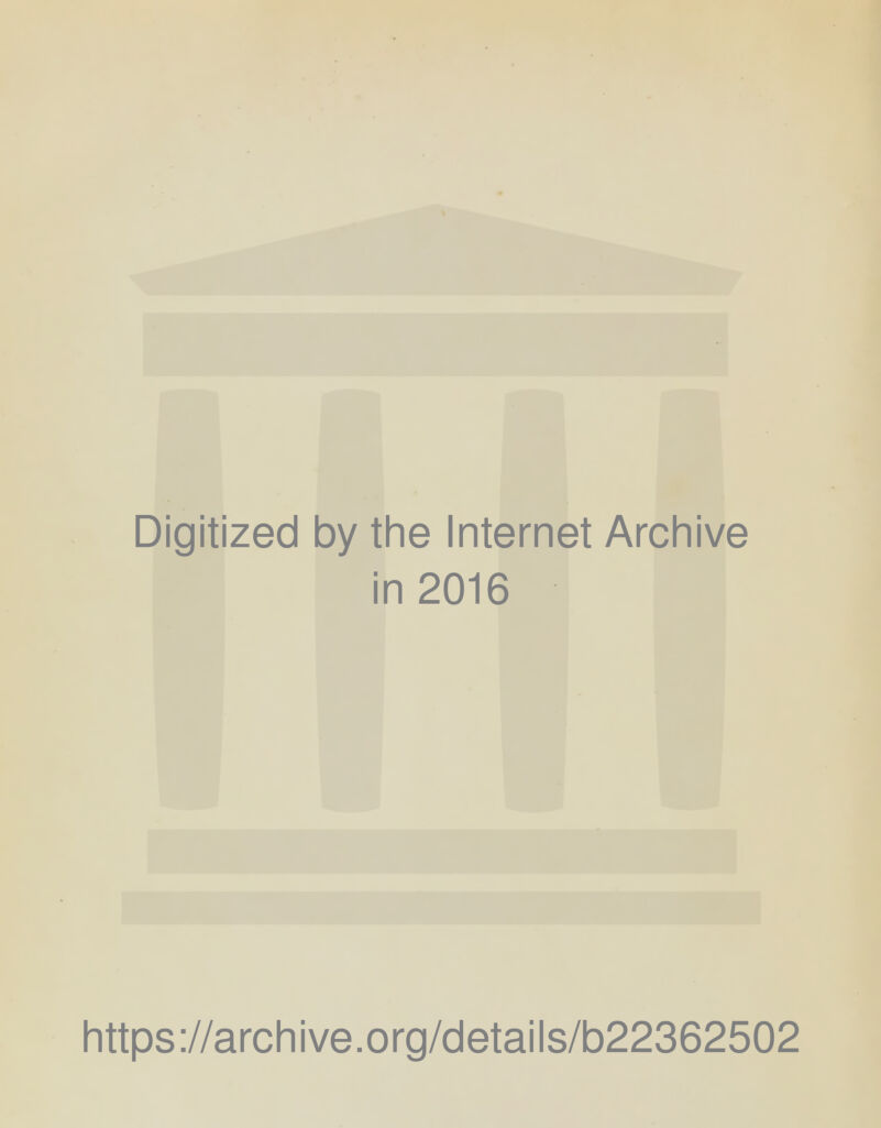 Digitized by the Internet Archive in 2016 https://archive.org/details/b22362502