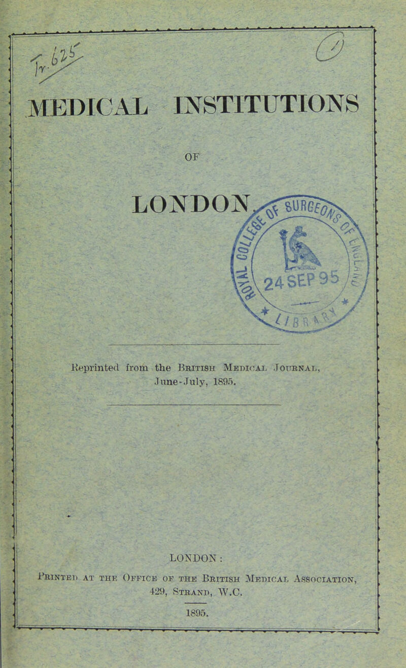 Reprinted from the British Medicaj, Journal, June‘July, 1895. LONDON: Printed at the Office of the British Medical Association, 429, Strand, W.C. 1895.