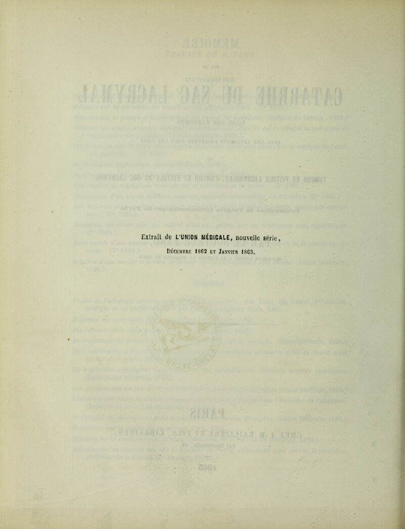 Exlrait de L'UNION MÉDICALE, nouvelle série, Décembre 1862 et Janvier 1863.