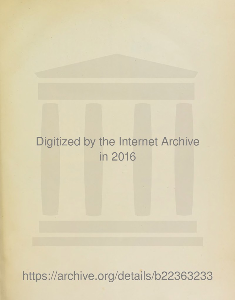 Digitized by the Internet Archive in 2016 https://archive.org/details/b22363233