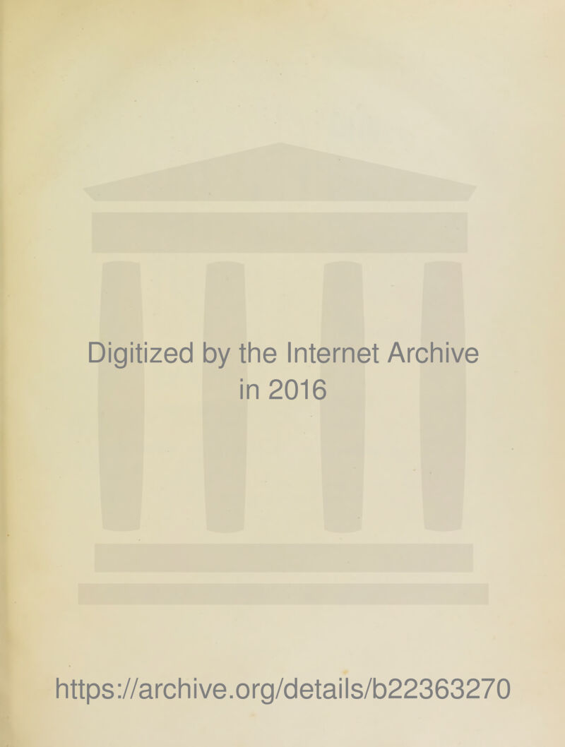 Digitized by the Internet Archive in 2016 https://archive.org/details/b22363270