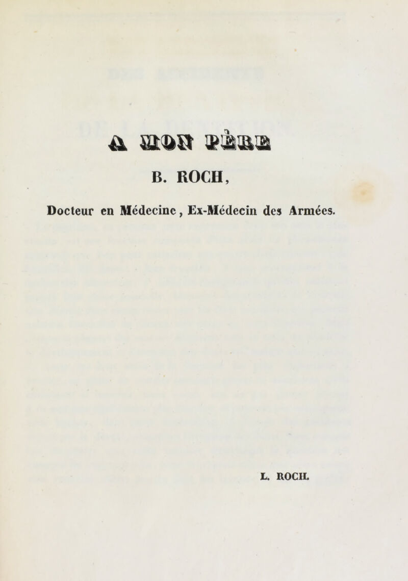 B. ROCH, Docteur en Médecine, £x<Médecin des Armées. JL. nociL