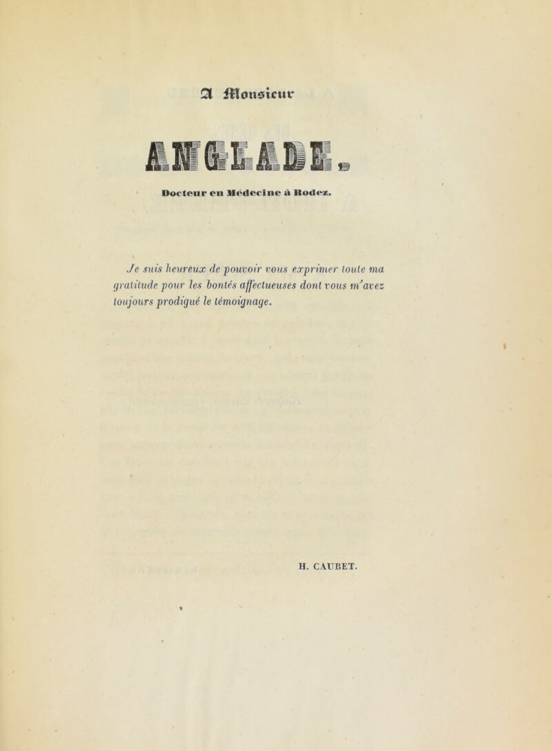 Qi iîlonsictitr Docteur en Médecine à Itodez. Je suis heureux de pouvoir vous exprimer toute ma gratitude pour les bontés affectueuses dont vous ni avez toujours prodigué le témoignage.