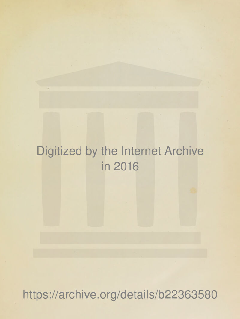 Digitized by the Internet Archive in 2016 https://archive.org/details/b22363580