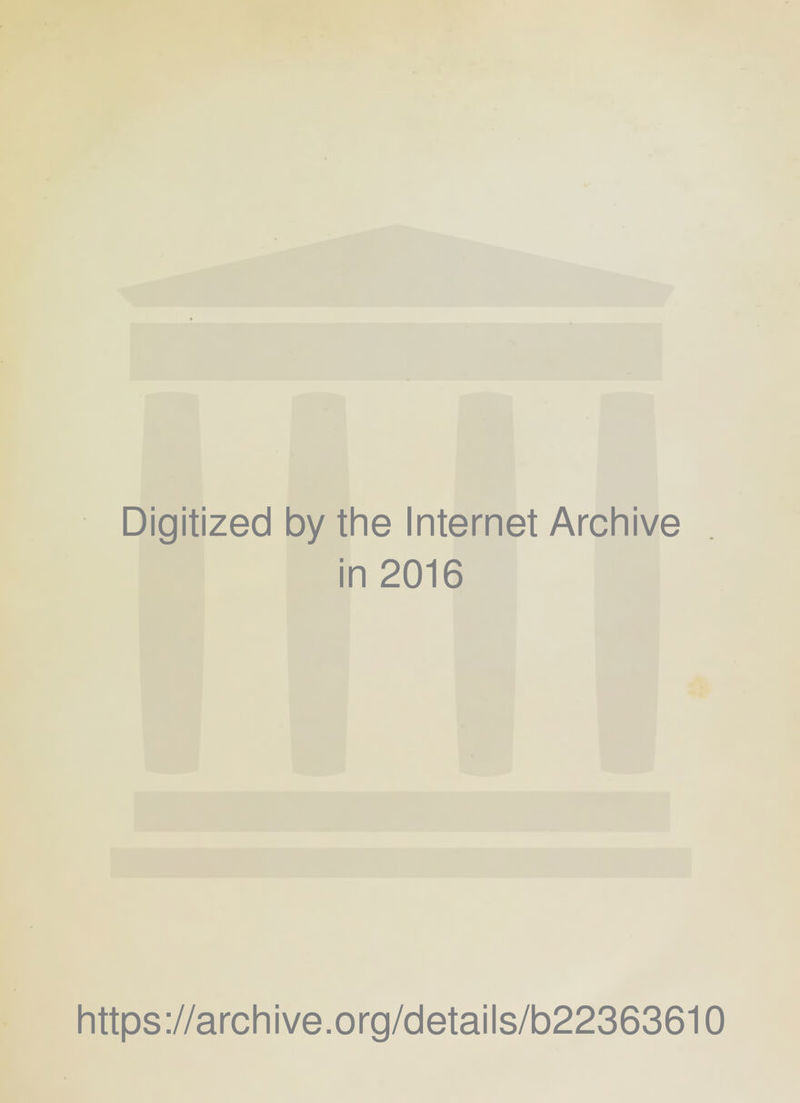 Digitized by the Internet Archive in 2016 https://archive.org/details/b22363610