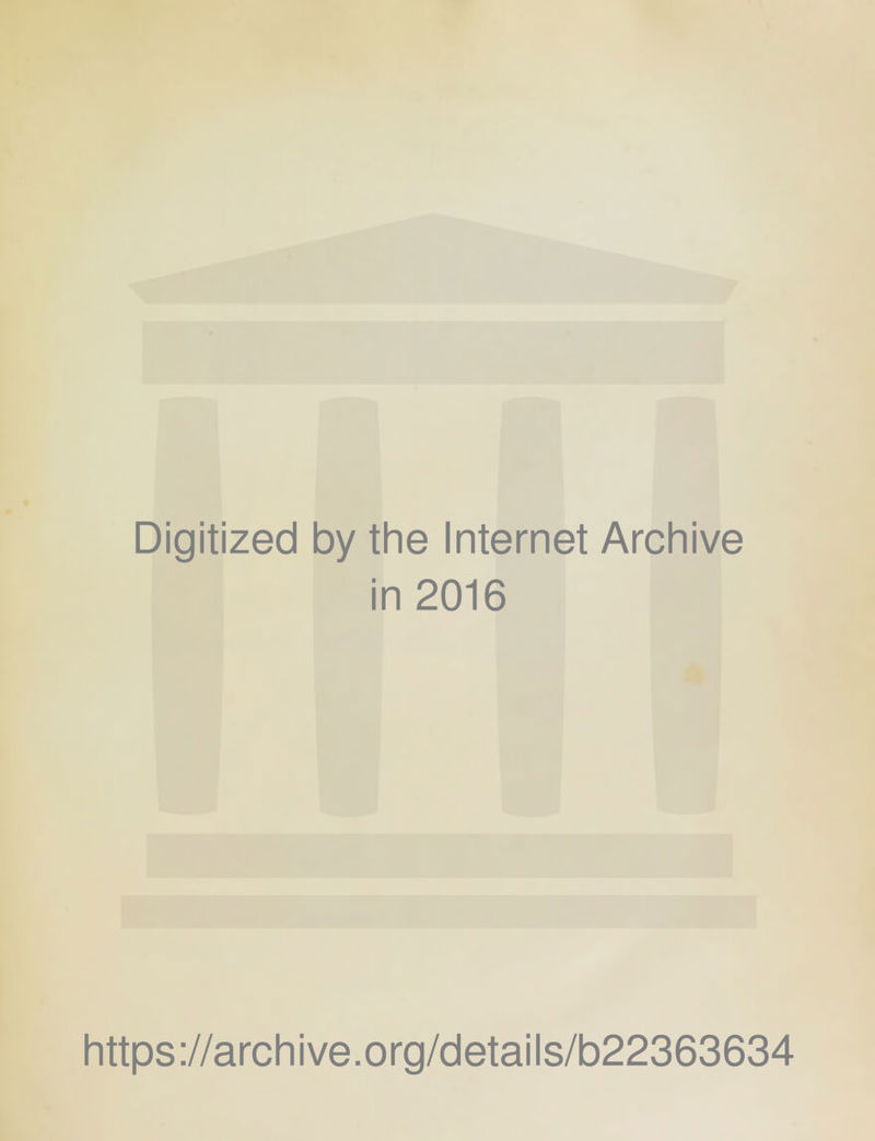 Digitized by the Internet Archive in 2016 https://archive.org/details/b22363634