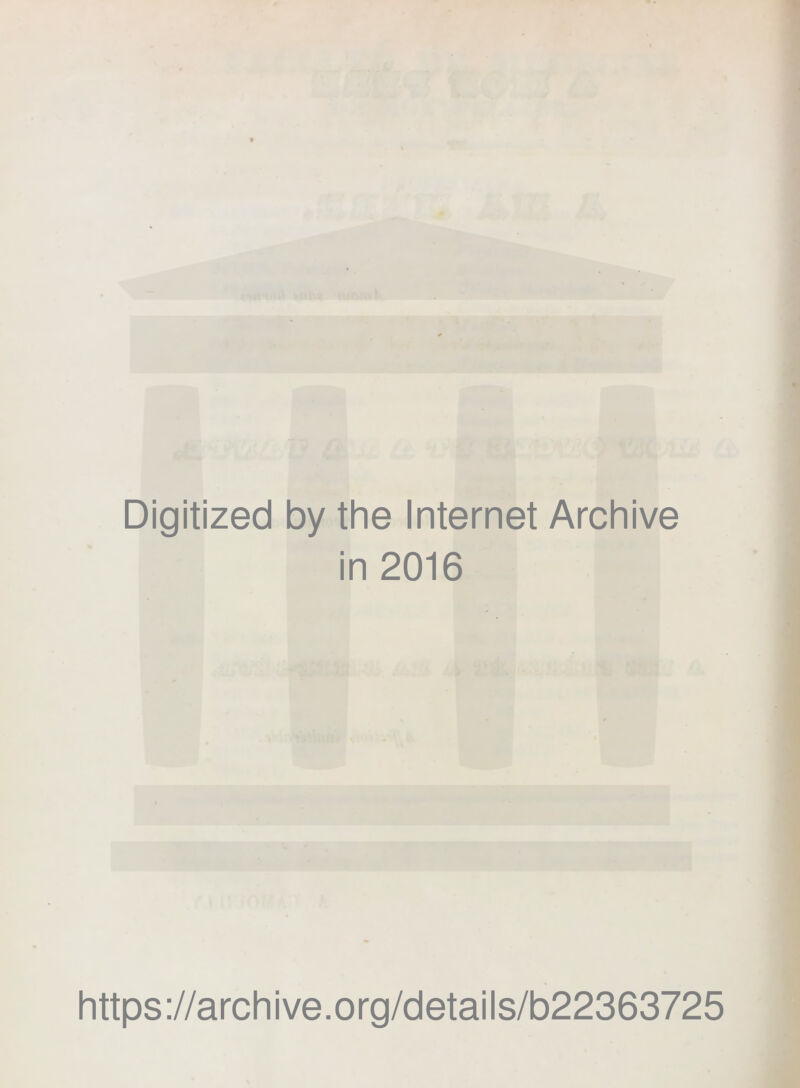 Digitized by the Internet Archive in 2016 https://archive.org/details/b22363725