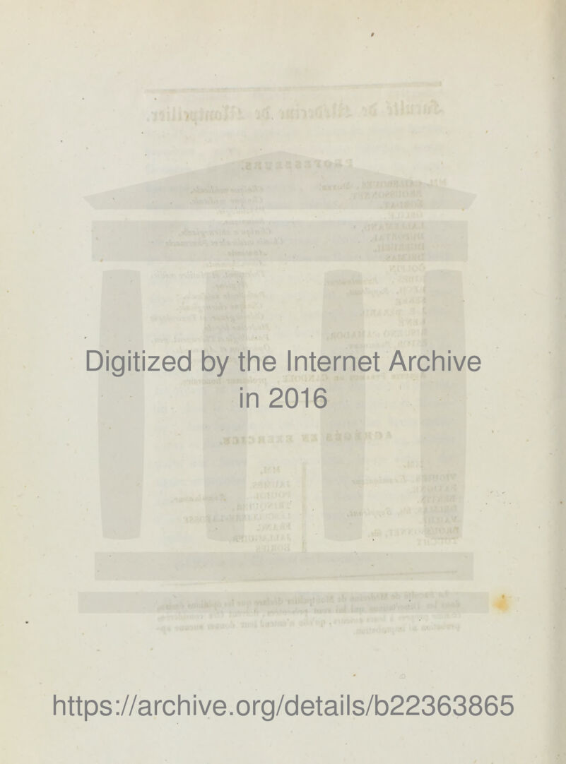 ' ' . l ) . f . ;t« V 15 2 ' 2 ^ Digitized by the Internet Archive in 2016 https://archiye.org/details/b22363865