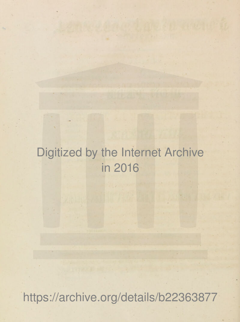 Digitized by the Internet Archive in 2016 https://archive.org/details/b22363877