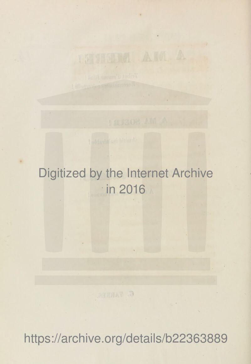 Digitized by the Internet Archive in 2016 •• \ https://archive.org/details/b22363889