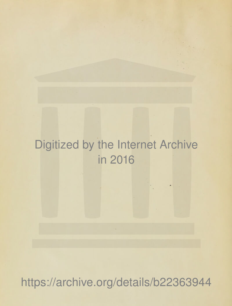 Digitized by the Internet Archive in 2016 https://archive.org/details/b22363944