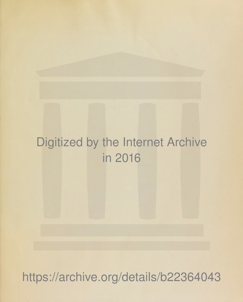 Digitized by the Internet Archive in 2016 https://archive.org/details/b22364043