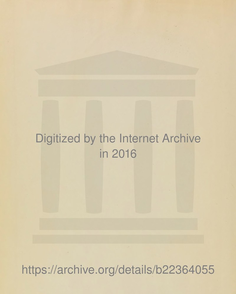 Digitized by the Internet Archive in 2016 https://archive.org/details/b22364055