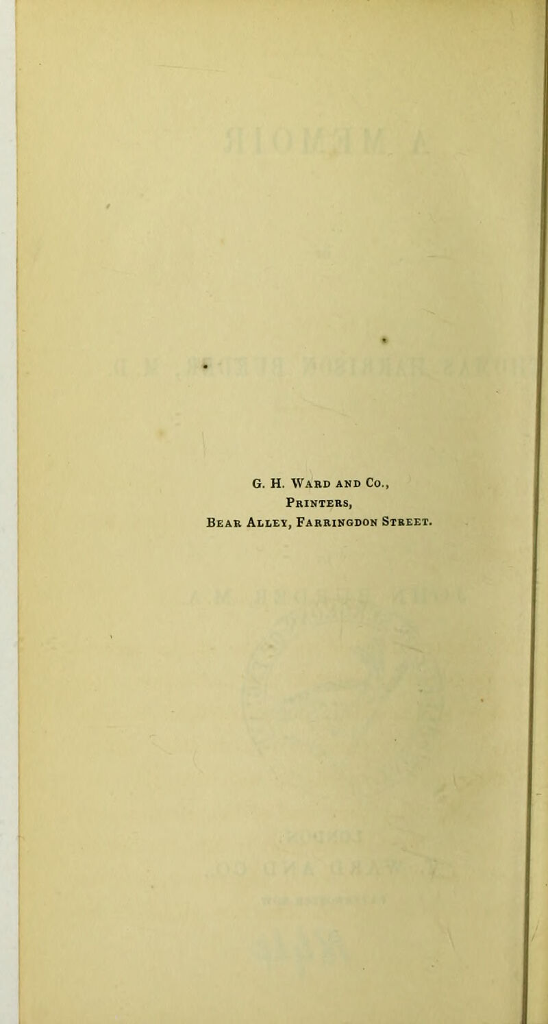 G. H. Ward and Co., Printers, Bear Allet, Farringdon Street.