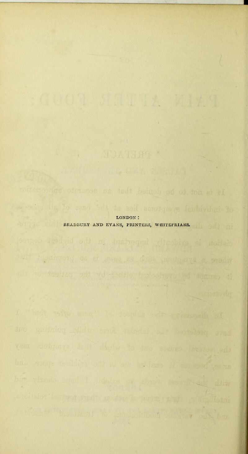 LONDON ! BRADBURY AND EVANS, PRINTERS, WU1TEFRIARS.