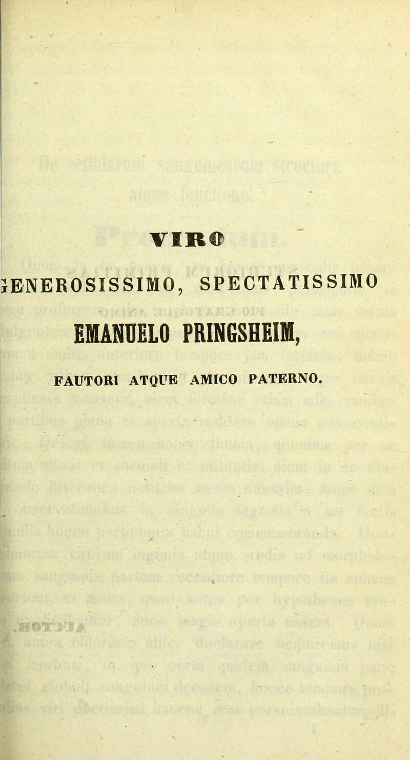VIR® ENEROSISSIMO, SPECTATISSIMO EMANUELO PRIN6SHEIIII, FAUTORI ATQUE AMICO PATERNO.
