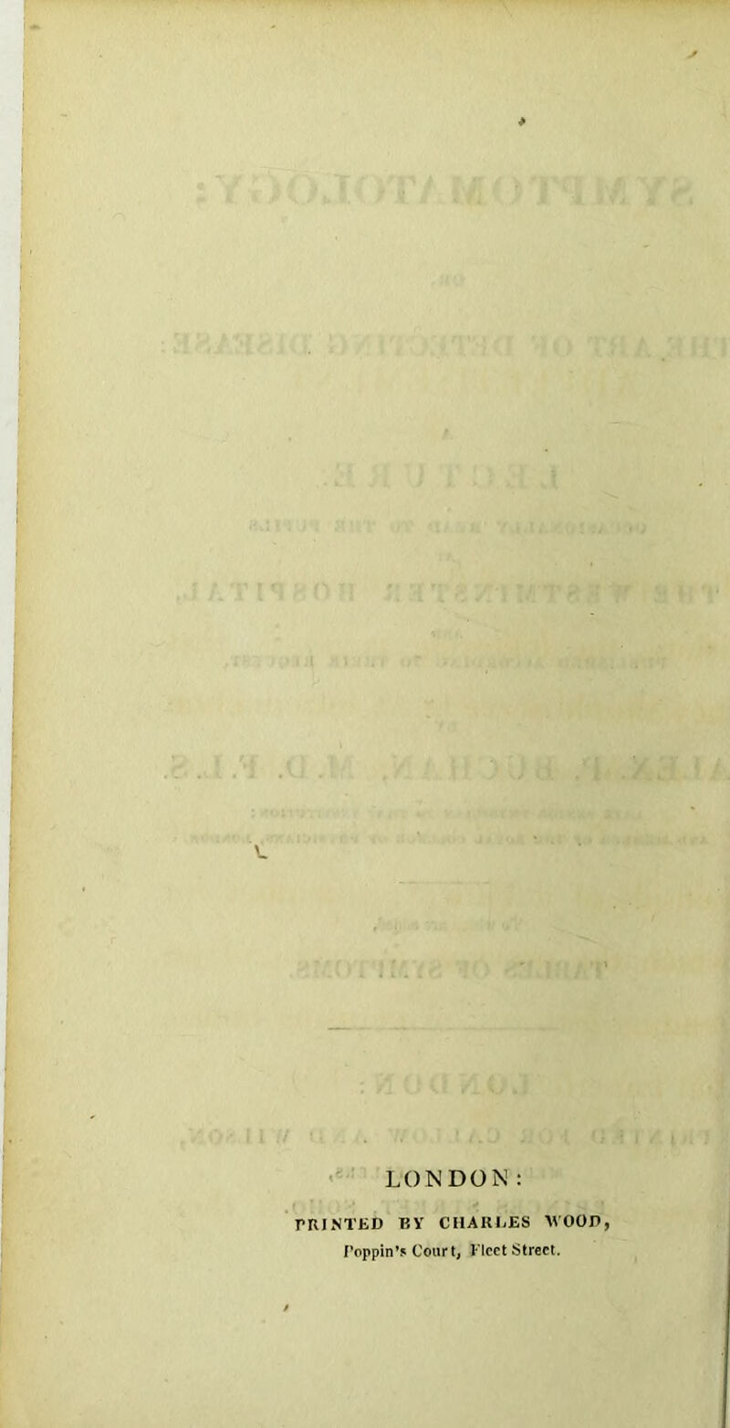 >' LONDON: rruNTED uy ciiAKiiES voon, Poppin’? Court, Fleet Street.