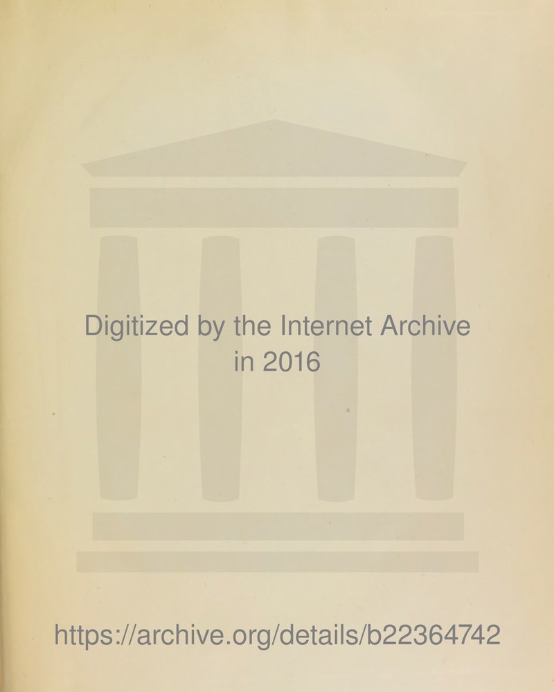 Digitized by the Internet Archive in 2016 https://archive.org/details/b22364742