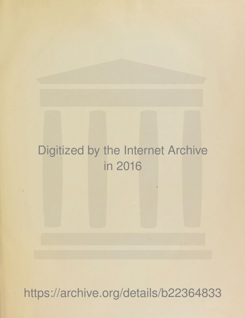 Digitized by the Internet Archive in 2016 https://archive.org/details/b22364833