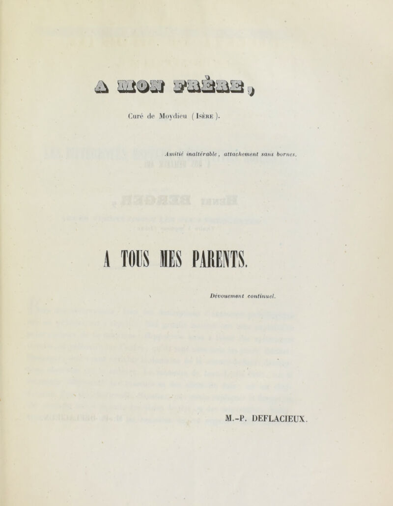 Curé de Moydieu ( Isère ). Amitié inaltérable, attachement sans bornes. A TOUS MES PARENTS. Dévouement continuel.