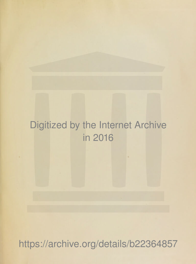 Digitized by the Internet Archive in 2016 https://archive.org/details/b22364857