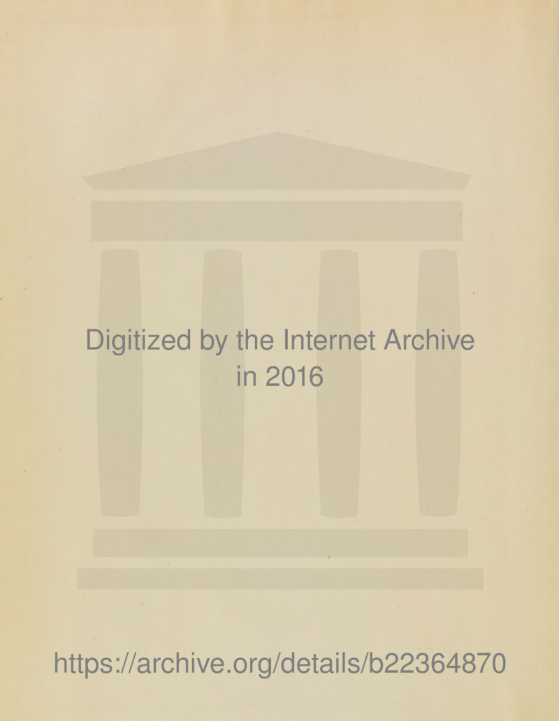 Digitized by the Internet Archive in 2016 https ://arch i ve. o rg/detai Is/b22364870